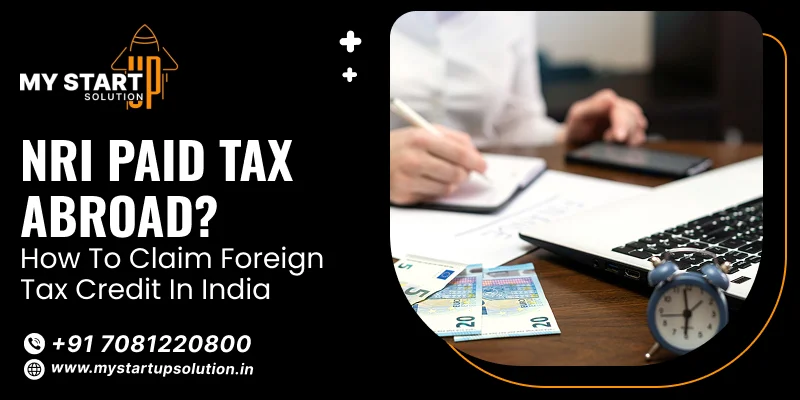 NRI Paid Tax Abroad How to Claim Foreign Tax Credit in India
