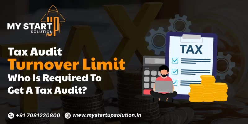 Tax Audit Turnover Limit: Who Is Required to Get a Tax Audit?