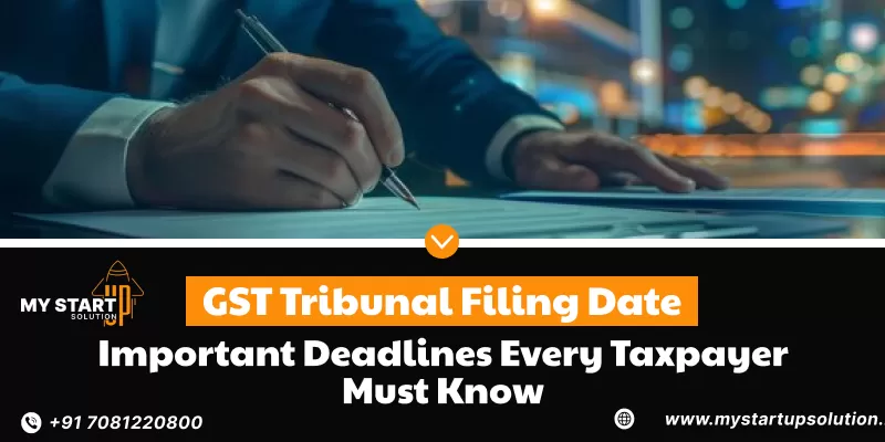 GST Tribunal Filing Date: Important Deadlines Every Taxpayer Must Know- My Startup Solution