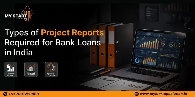 Types of Project Reports Required for Bank Loans in India - My Startup Solution
