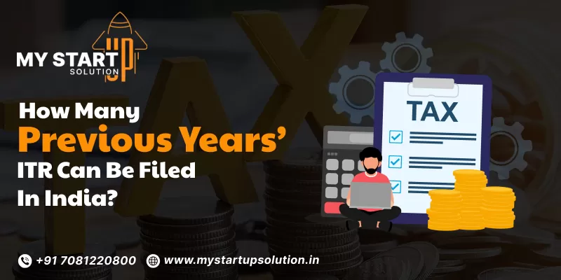 How Many Previous Years’ ITR Can Be Filed in India?- My Startup Solution