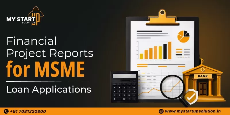 Financial Project Reports for MSME Loan Applications - My Startup Solution