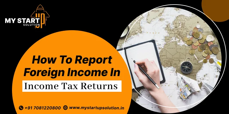 How to Report Foreign Income in Income Tax Returns