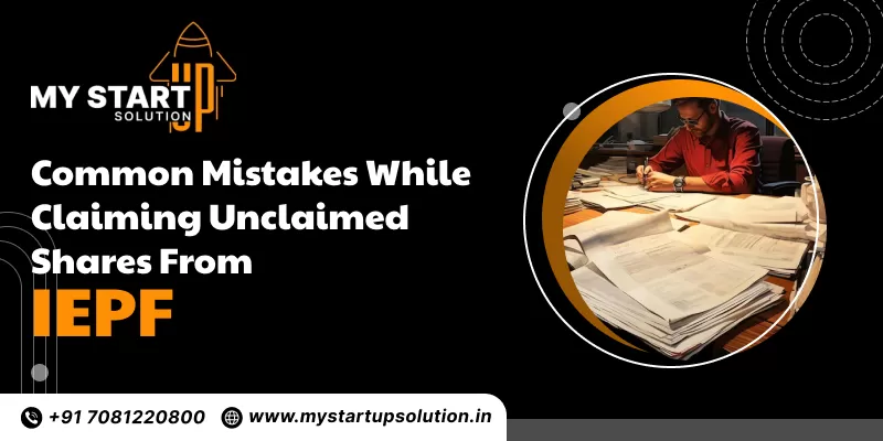 Common Mistakes While Claiming Unclaimed Shares from IEPF- My Startup Solution
