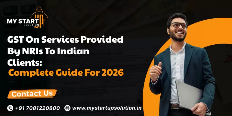 GST on Services Provided by NRIs to Indian Clients - Complete Guide for 2026 by MyStartup Solution