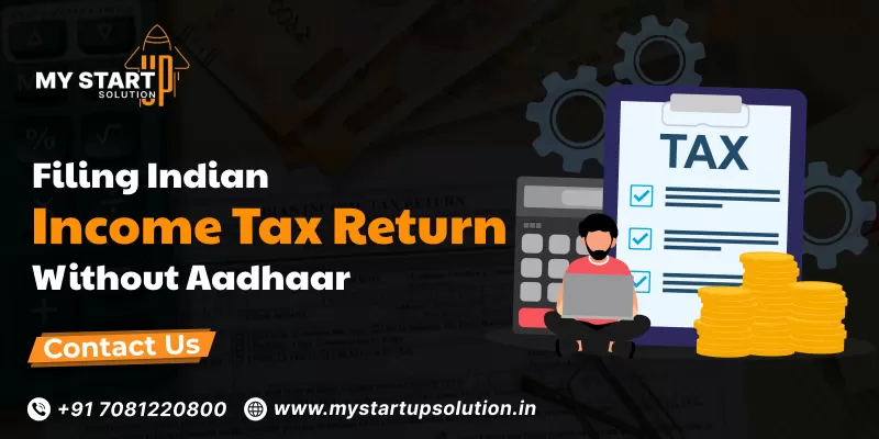 Filing Indian Income Tax Return Without Aadhaar- My Start up Solution