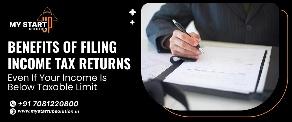 Benefits of Filing Income Tax Returns Even If Your Income Is Below Taxable Limit- My Startup Solution