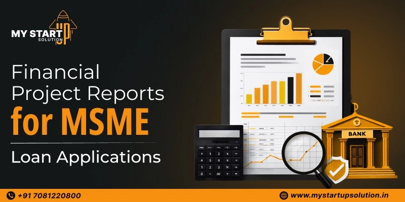Financial Project Reports for MSME Loan Applications - My Startup Solution