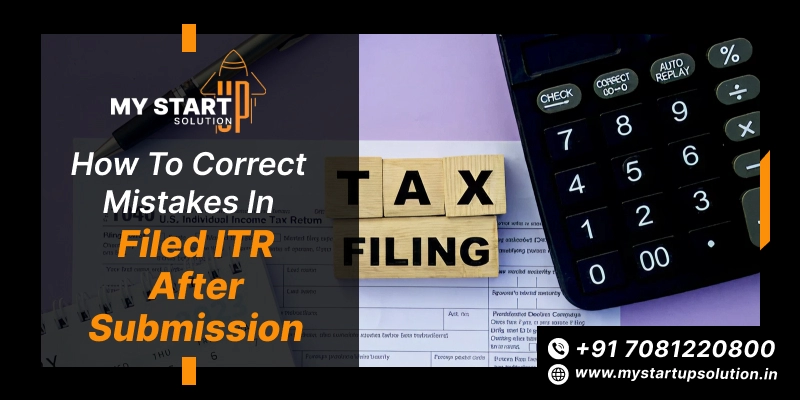 How to Correct Mistakes in Filed ITR After Submission- My Startup Solution