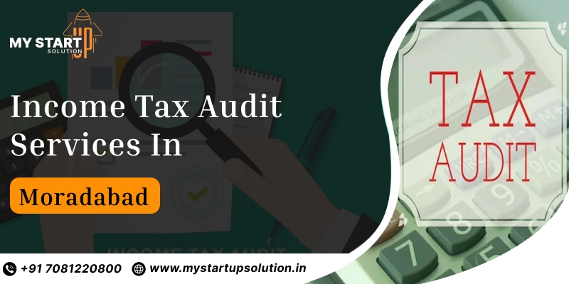 Income Tax Audit Services in Moradabad | My Startup Solution