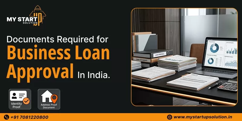 Documents Required for Business Loan Approval in India - My Startup Solution