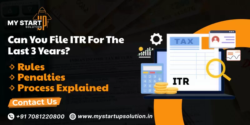 Can You File ITR for the Last 3 Years? Rules, Penalties & Process Explained by My Startup Solution