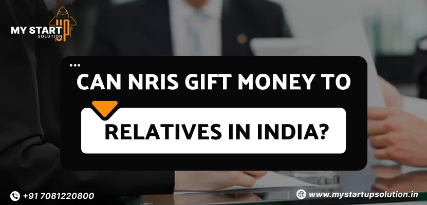 Can NRIs Gift Money to Relatives in India? Complete NRI Gift Tax Guide by MyStartupSolution