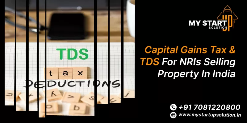 Capital Gains Tax & TDS for NRIs Selling Property in India- My Startup Solution